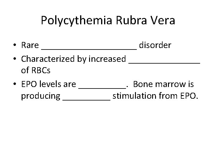 Polycythemia Rubra Vera • Rare __________ disorder • Characterized by increased ________ of RBCs