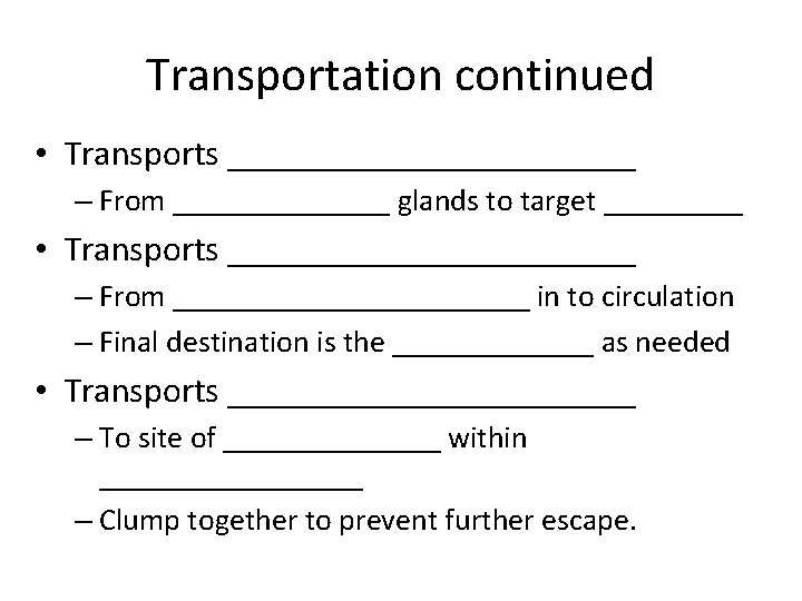 Transportation continued • Transports ____________ – From _______ glands to target _____ • Transports