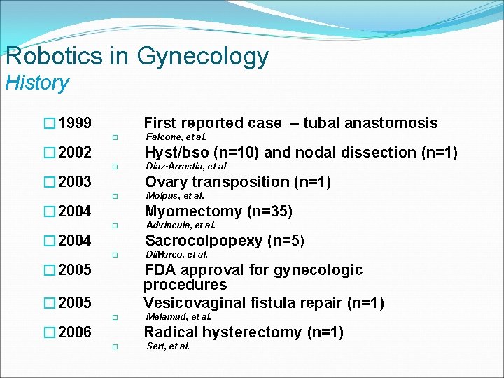 Robotics in Gynecology History � 1999 First reported case – tubal anastomosis � �