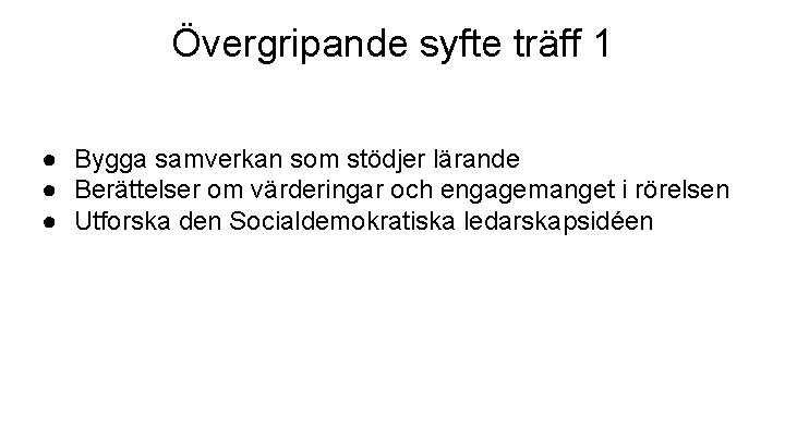 Övergripande syfte träff 1 ● Bygga samverkan som stödjer lärande ● Berättelser om värderingar