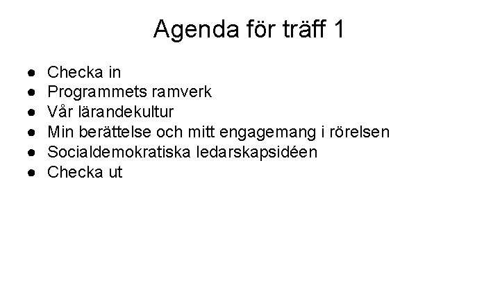 Agenda för träff 1 ● ● ● Checka in Programmets ramverk Vår lärandekultur Min