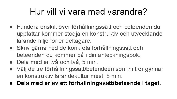 Hur vill vi vara med varandra? ● Fundera enskilt över förhållningssätt och beteenden du