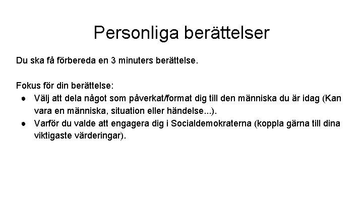 Personliga berättelser Du ska få förbereda en 3 minuters berättelse. Fokus för din berättelse: