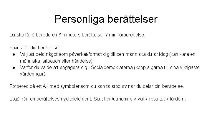 Personliga berättelser Du ska få förbereda en 3 minuters berättelse. 7 min förberedelse. Fokus