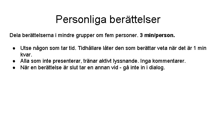 Personliga berättelser Dela berättelserna i mindre grupper om fem personer. 3 min/person. ● Utse