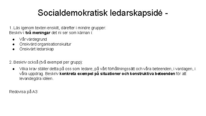 Socialdemokratisk ledarskapsidé 1. Läs igenom texten enskilt, därefter i mindre grupper: Beskriv i två