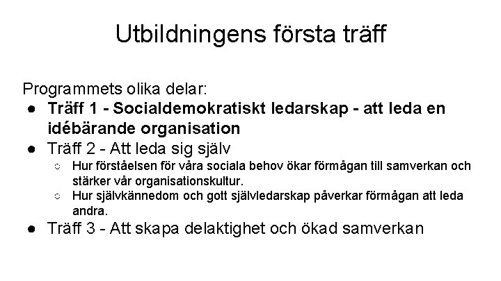 Utbildningens första träff Programmets olika delar: ● Träff 1 - Socialdemokratiskt ledarskap - att