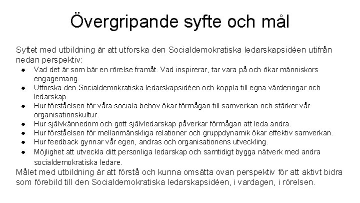 Övergripande syfte och mål Syftet med utbildning är att utforska den Socialdemokratiska ledarskapsidéen utifrån