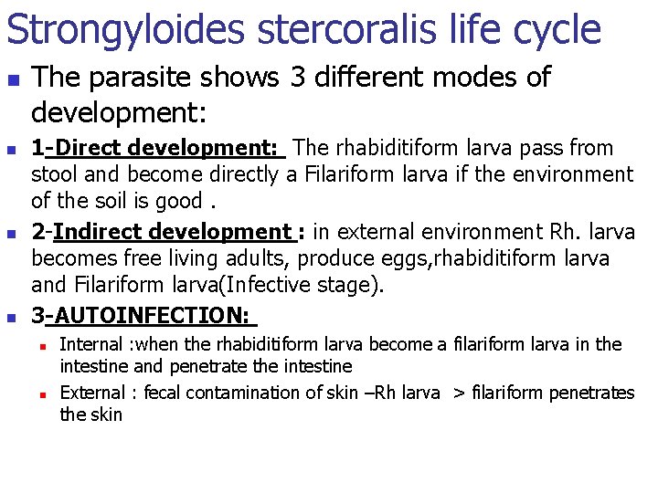 Strongyloides stercoralis life cycle n n The parasite shows 3 different modes of development: