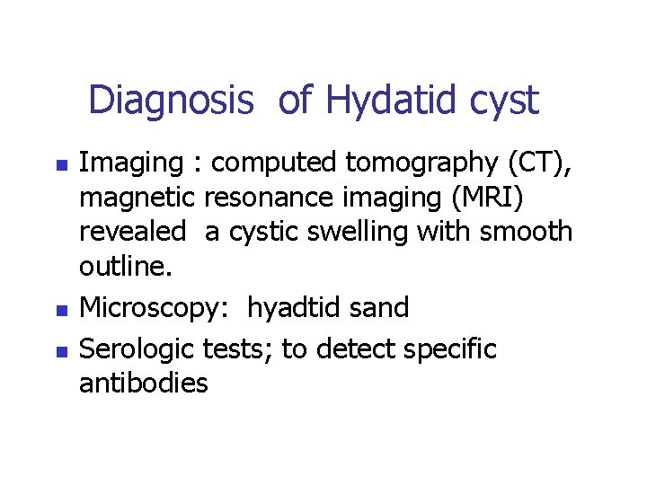 Diagnosis of Hydatid cyst n n n Imaging : computed tomography (CT), magnetic resonance