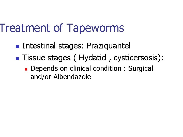 Treatment of Tapeworms n n Intestinal stages: Praziquantel Tissue stages ( Hydatid , cysticersosis):