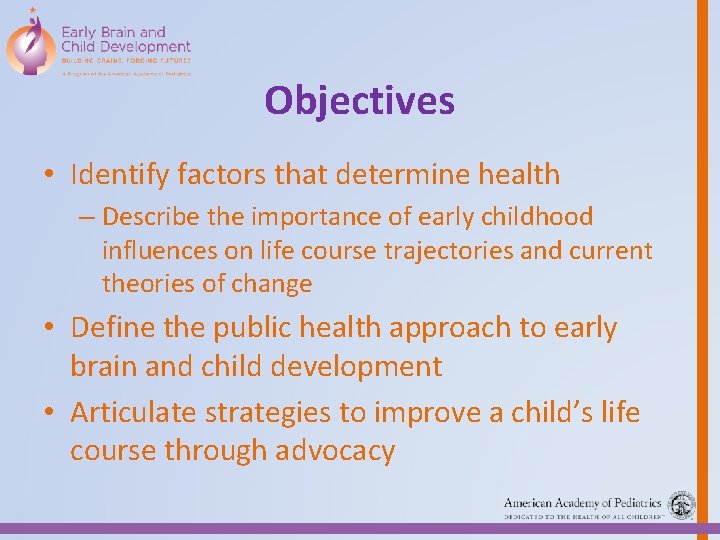 Objectives • Identify factors that determine health – Describe the importance of early childhood