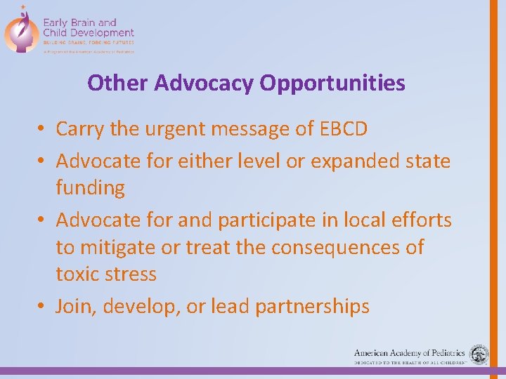 Other Advocacy Opportunities • Carry the urgent message of EBCD • Advocate for either
