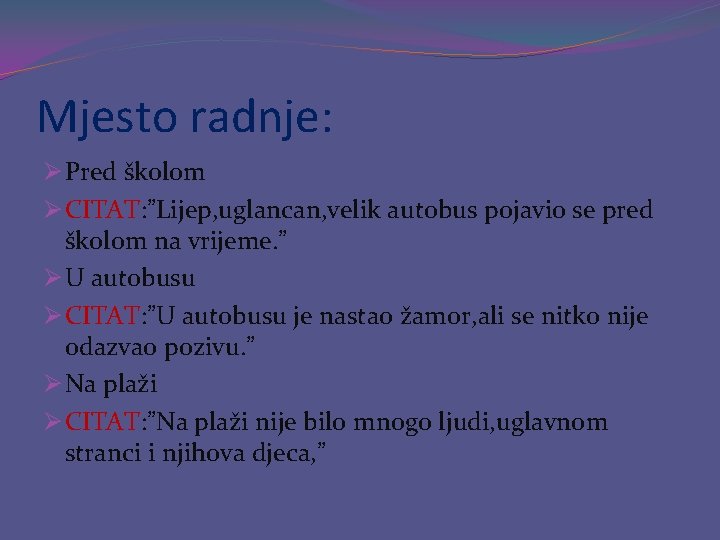 Mjesto radnje: Ø Pred školom Ø CITAT: ”Lijep, uglancan, velik autobus pojavio se pred