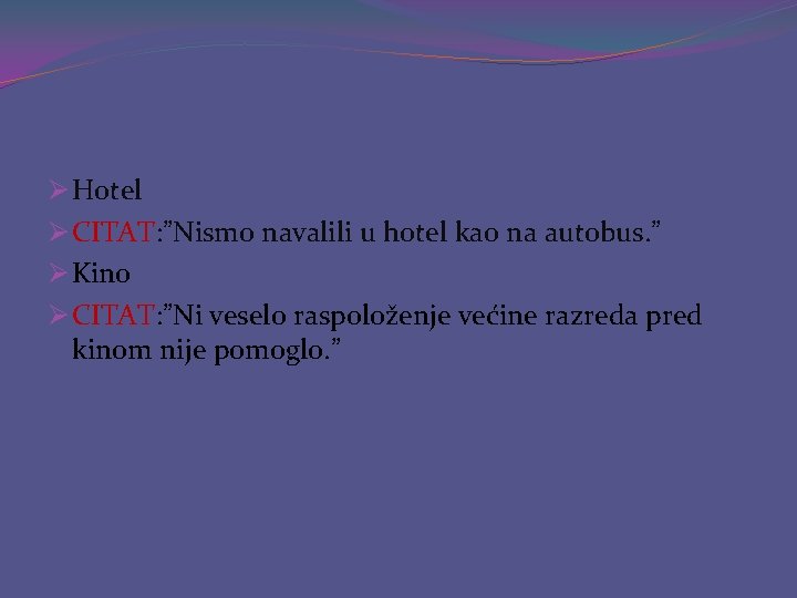 Ø Hotel Ø CITAT: ”Nismo navalili u hotel kao na autobus. ” Ø Kino