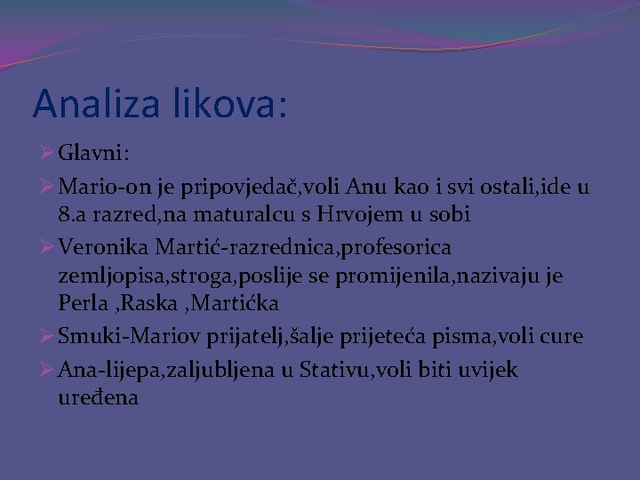 Analiza likova: Ø Glavni: Ø Mario-on je pripovjedač, voli Anu kao i svi ostali,