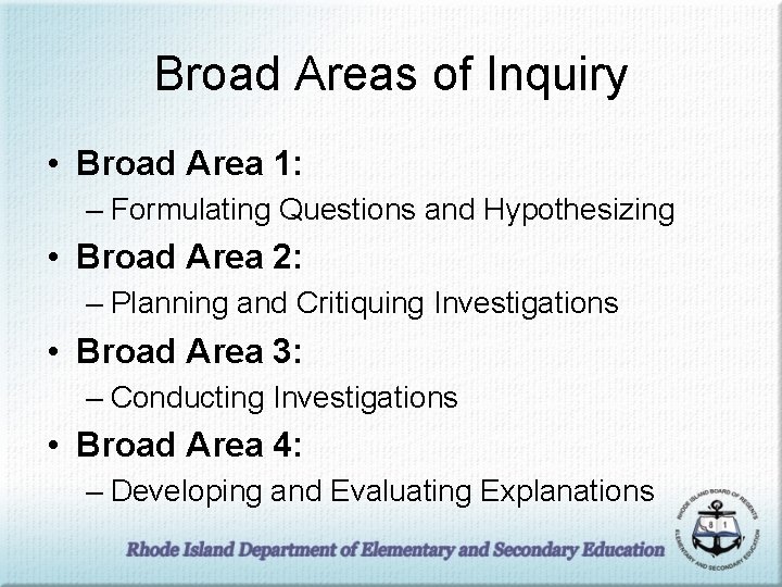 Broad Areas of Inquiry • Broad Area 1: – Formulating Questions and Hypothesizing •