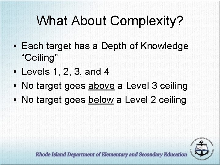 What About Complexity? • Each target has a Depth of Knowledge “Ceiling” • Levels