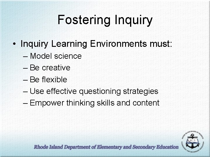 Fostering Inquiry • Inquiry Learning Environments must: – Model science – Be creative –