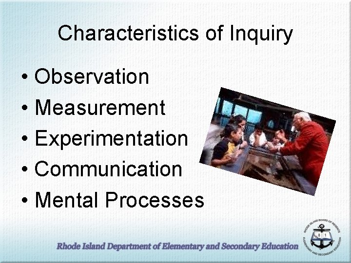 Characteristics of Inquiry • Observation • Measurement • Experimentation • Communication • Mental Processes