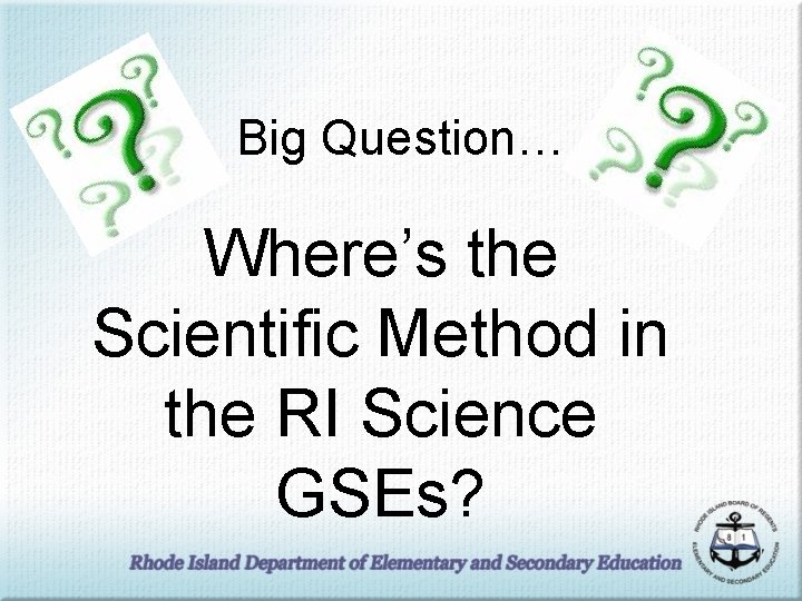 Big Question… Where’s the Scientific Method in the RI Science GSEs? 
