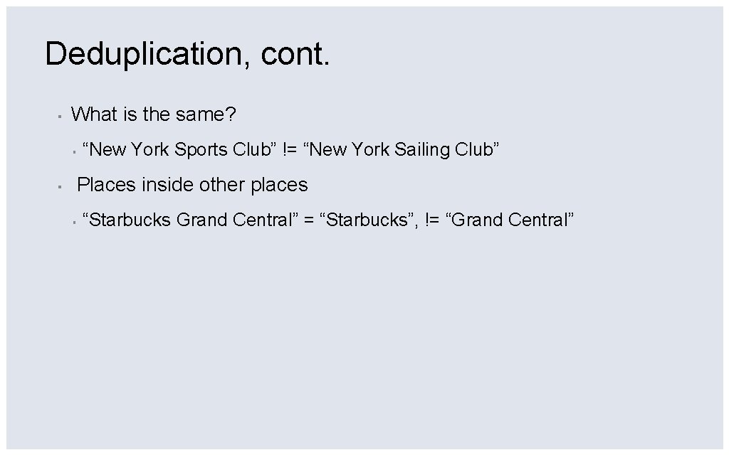 Deduplication, cont. ▪ What is the same? ▪ ▪ “New York Sports Club” !=