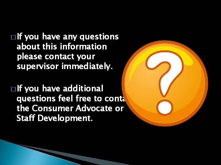 QUESTIONS � If you have any questions about this information please contact your supervisor