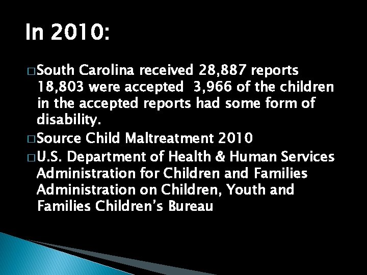 In 2010: � South Carolina received 28, 887 reports 18, 803 were accepted 3,