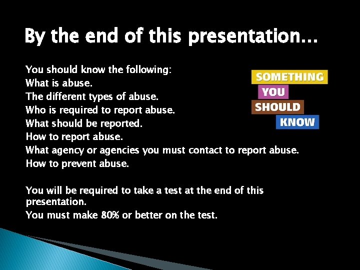 By the end of this presentation… You should know the following: What is abuse.