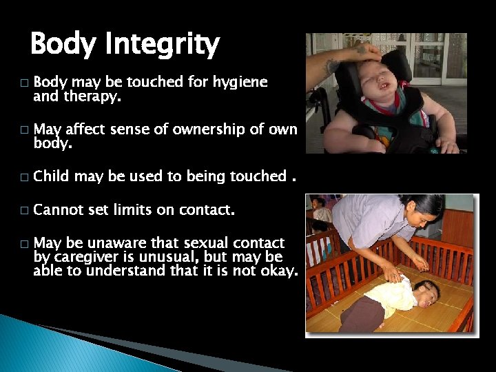 Body Integrity � � Body may be touched for hygiene and therapy. May affect