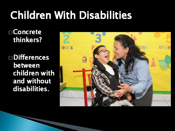 Children With Disabilities � Concrete thinkers? � Differences between children with and without disabilities.
