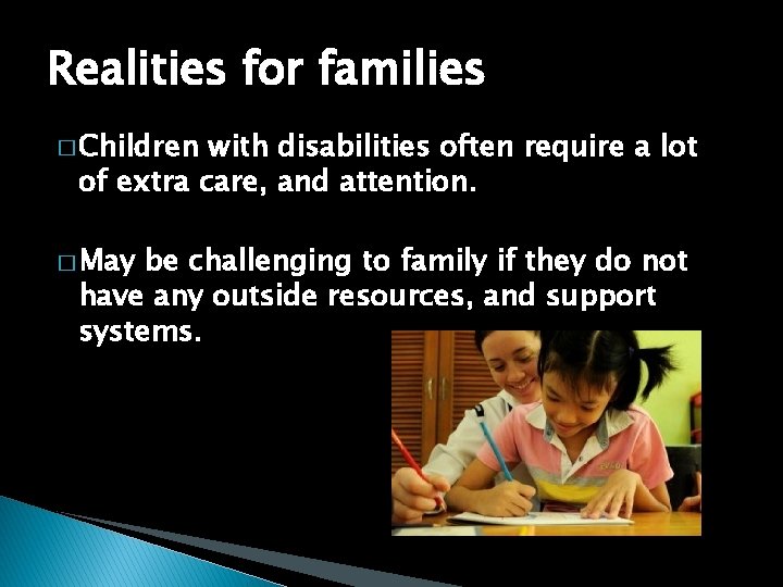 Realities for families � Children with disabilities often require a lot of extra care,