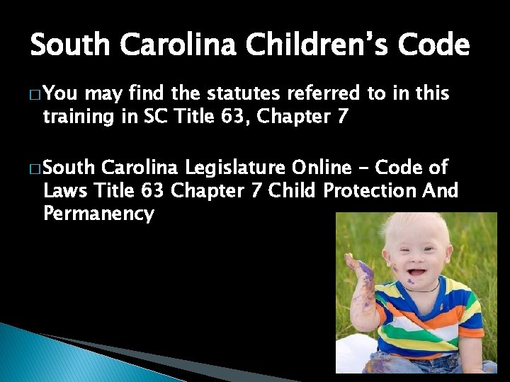 South Carolina Children’s Code � You may find the statutes referred to in this