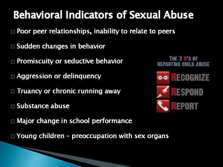 Behavioral Indicators of Sexual Abuse � Poor peer relationships, inability to relate to peers