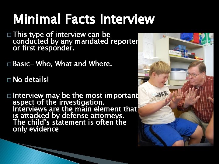 Minimal Facts Interview � This type of interview can be conducted by any mandated