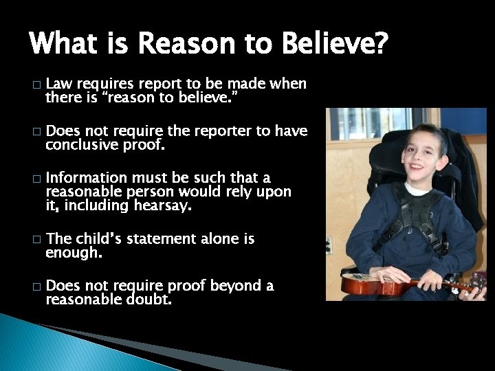 What is Reason to Believe? � � � Law requires report to be made