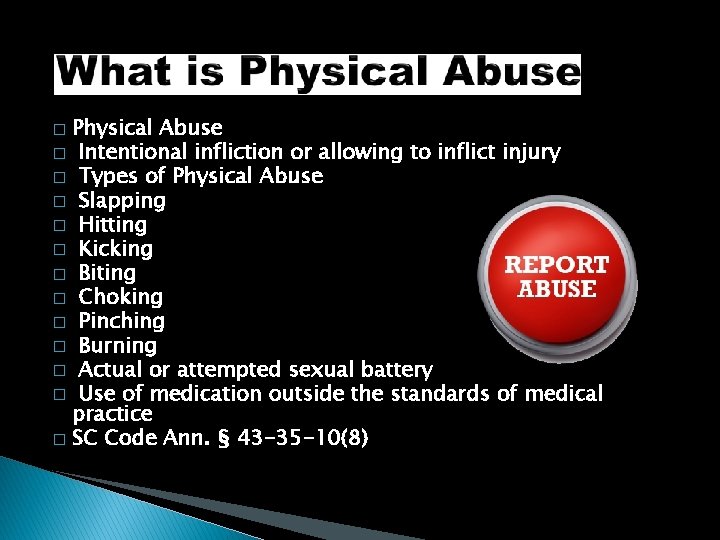 Physical Abuse � Intentional infliction or allowing to inflict injury � Types of Physical