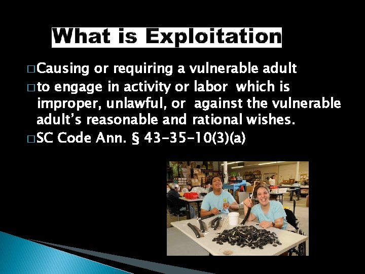 � Causing or requiring a vulnerable adult � to engage in activity or labor
