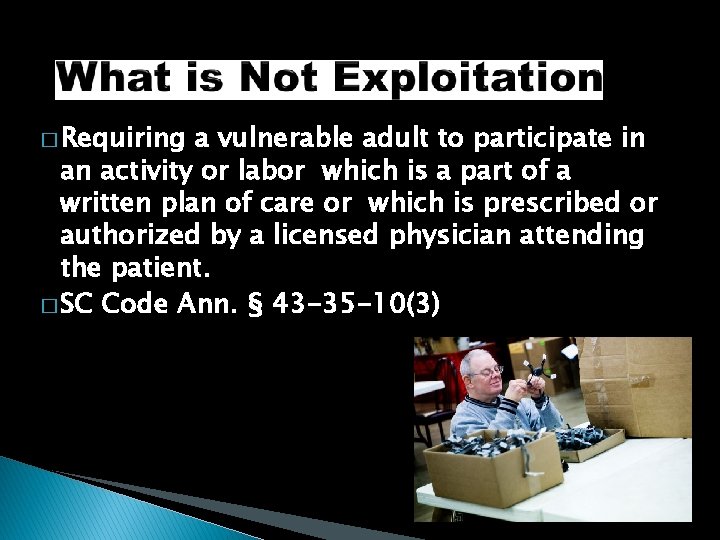 � Requiring a vulnerable adult to participate in an activity or labor which is