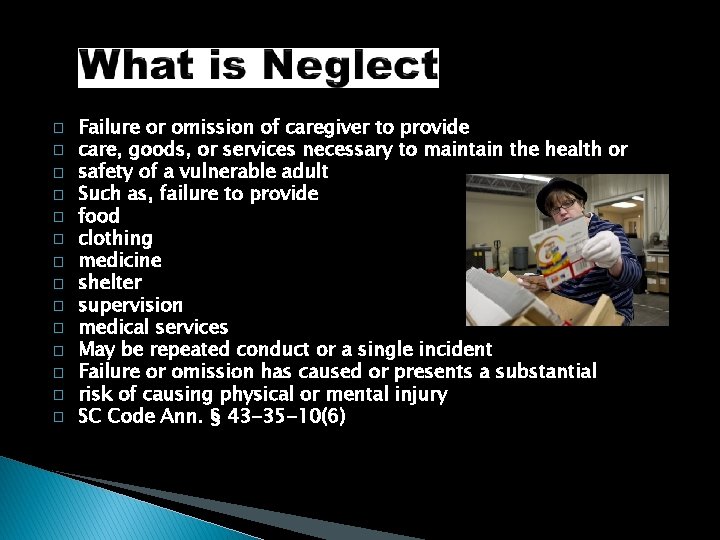 � � � � Failure or omission of caregiver to provide care, goods, or