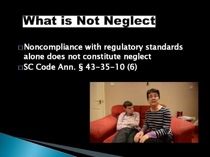 � Noncompliance with regulatory standards alone does not constitute neglect � SC Code Ann.