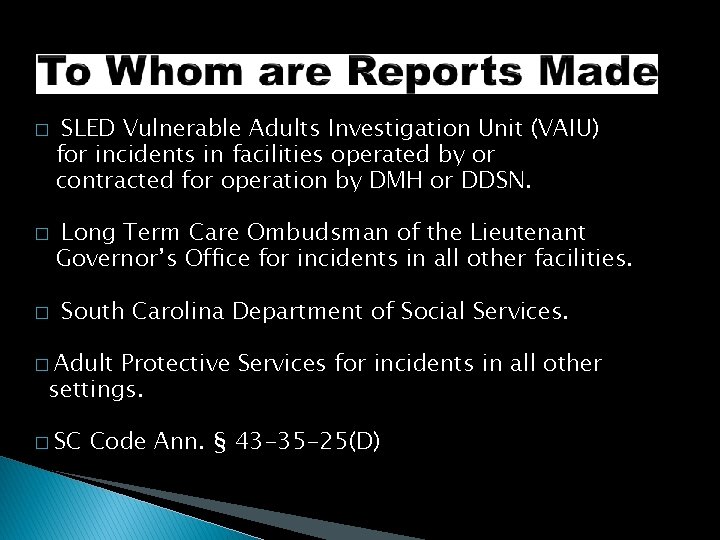 � � � SLED Vulnerable Adults Investigation Unit (VAIU) for incidents in facilities operated