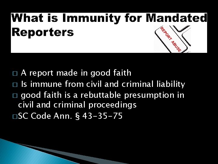 A report made in good faith � Is immune from civil and criminal liability