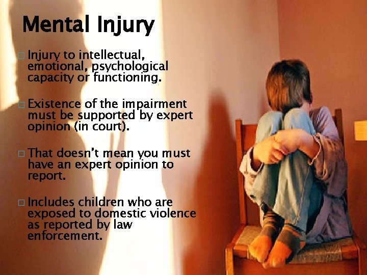 Mental Injury � Injury to intellectual, emotional, psychological capacity or functioning. � Existence of
