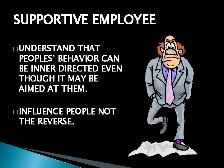 SUPPORTIVE EMPLOYEE � UNDERSTAND THAT PEOPLES’ BEHAVIOR CAN BE INNER DIRECTED EVEN THOUGH IT