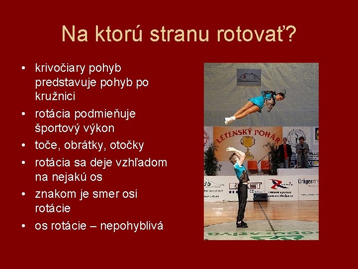 Na ktorú stranu rotovať? • krivočiary pohyb predstavuje pohyb po kružnici • rotácia podmieňuje