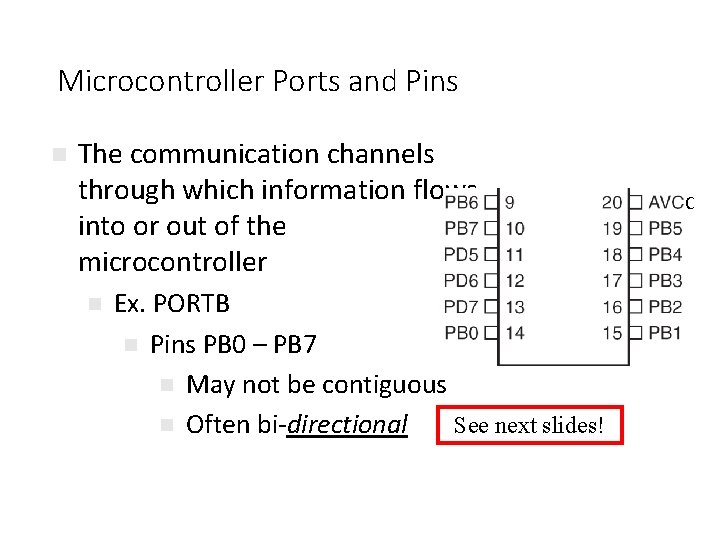 Microcontroller Ports and Pins n The communication channels through which information flows into or