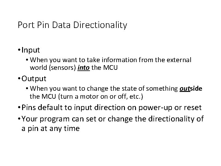 Port Pin Data Directionality • Input • When you want to take information from