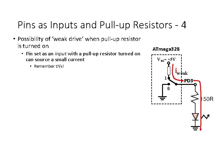 Pins as Inputs and Pull-up Resistors - 4 • Possibility of ‘weak drive’ when