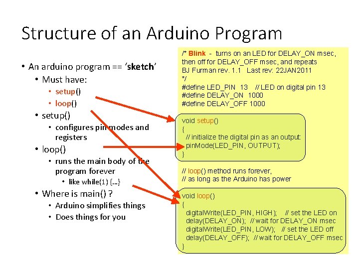 Structure of an Arduino Program • An arduino program == ‘sketch’ • Must have: